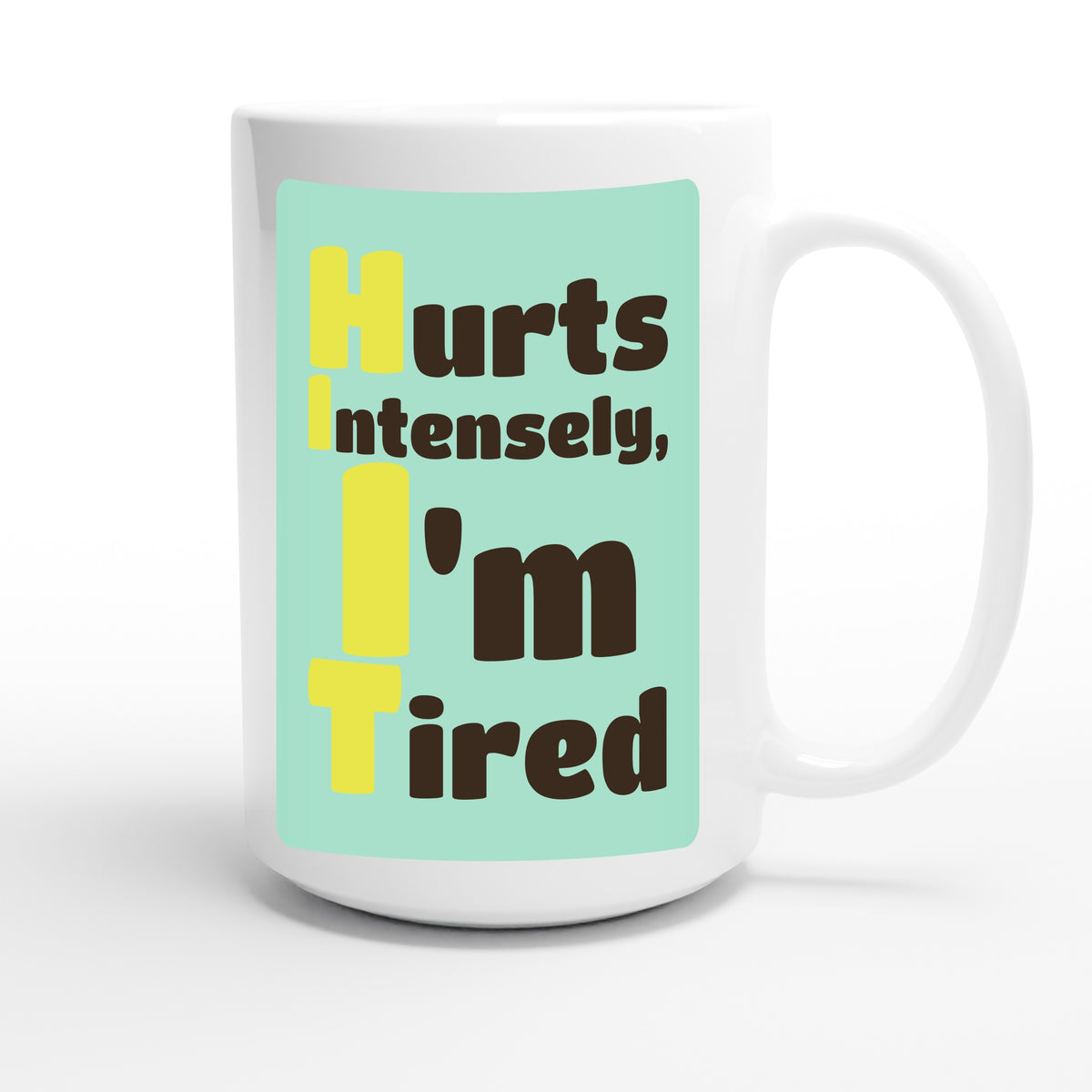 Hurts Intensely, I'm Tired — funny 15oz white coffee mug