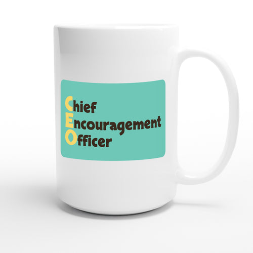 Chief Encouragement Officer — funny 15oz white coffee mug