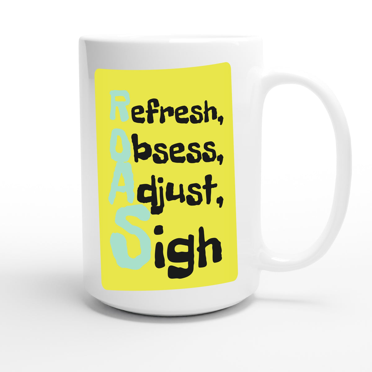 Refresh, Obsess, Adjust, Sigh — funny 15oz white coffee mug
