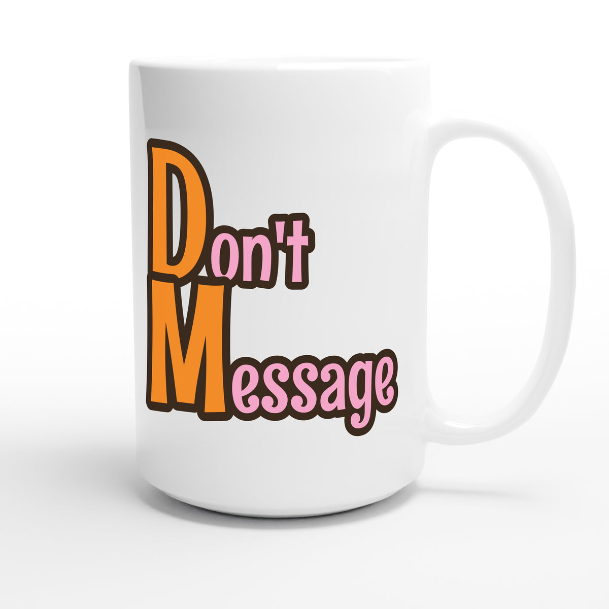 Don't Message — funny 15oz white coffee mug