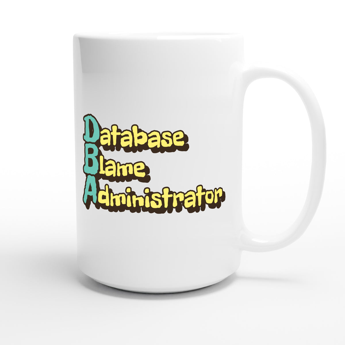 Database Blame Administrator — funny 15oz white coffee mug