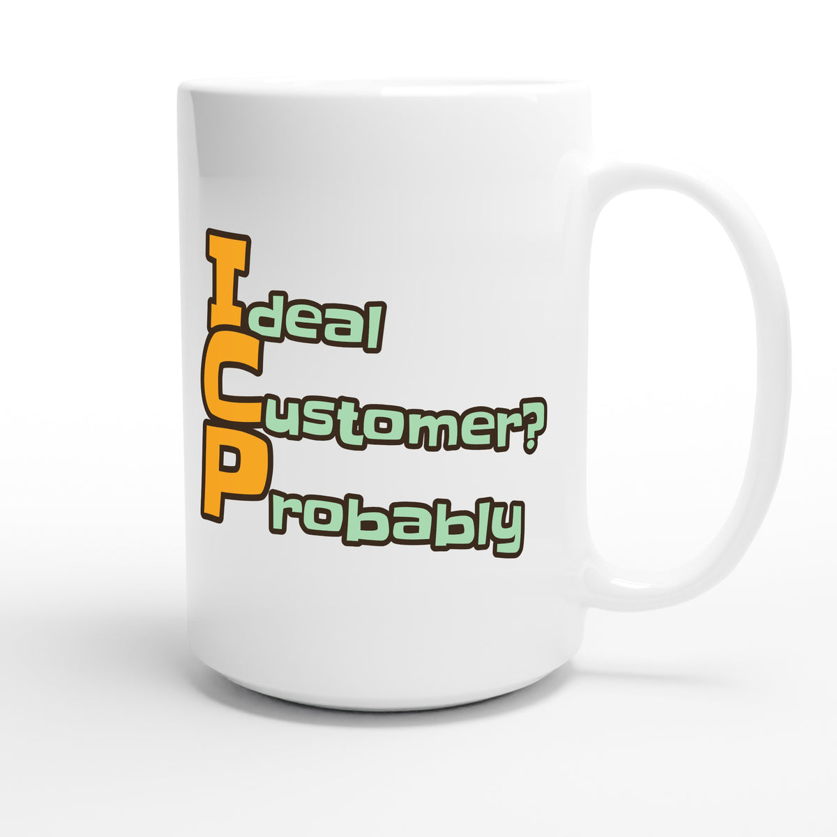 Ideal Customer? Probably — funny 15oz white coffee mug