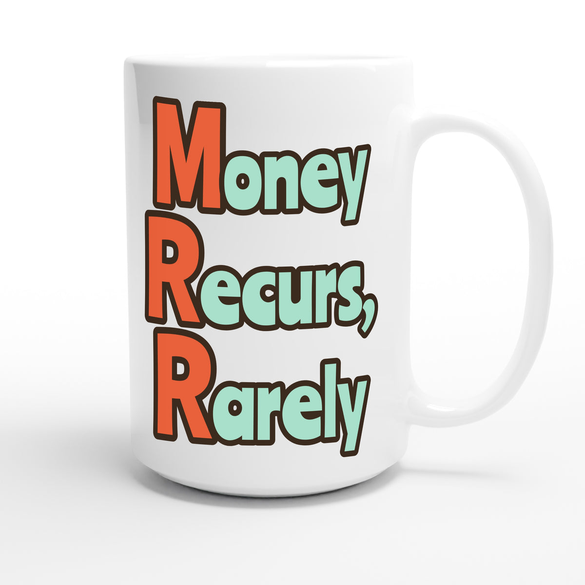 Money Recurs, Rarely — funny 15oz white coffee mug