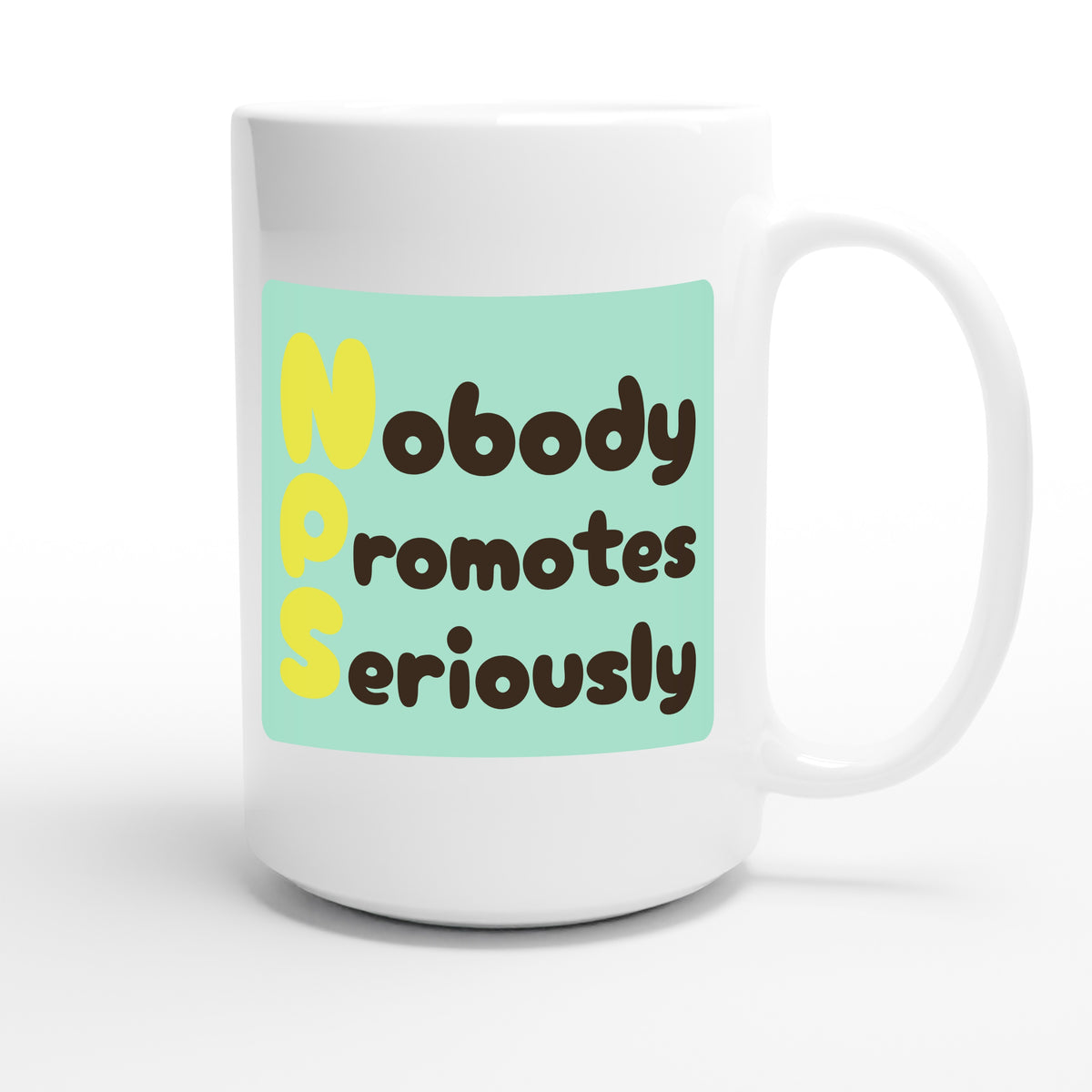 Nobody Promotes Seriously — funny 15oz white coffee mug