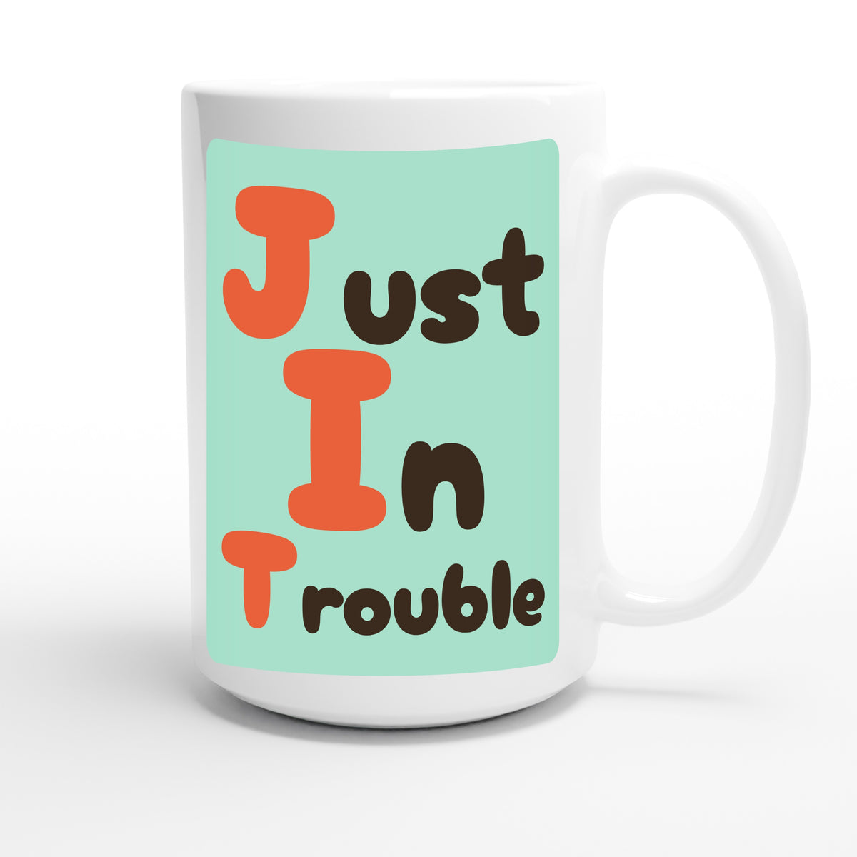 Just In Trouble — funny 15oz white coffee mug