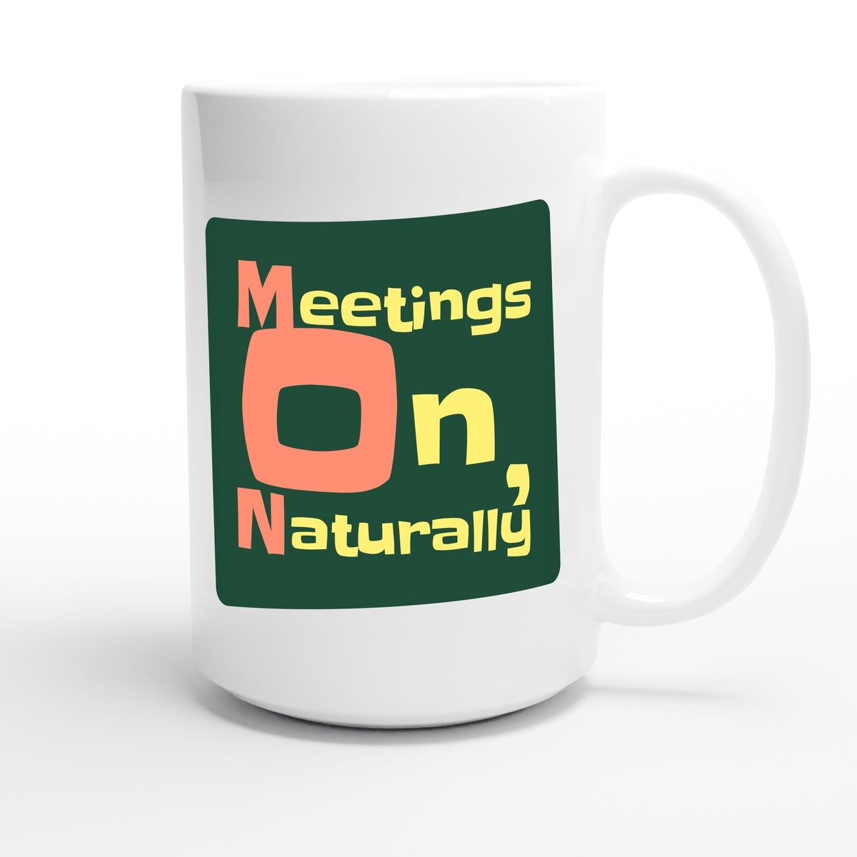 Meetings On, Naturally — funny 15oz white coffee mug