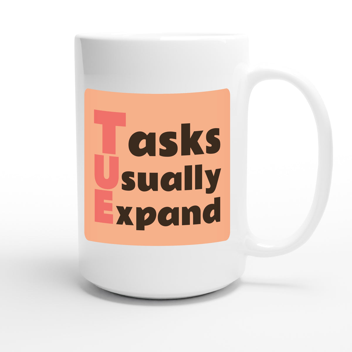 Tasks Usually Expand — funny 15oz white coffee mug