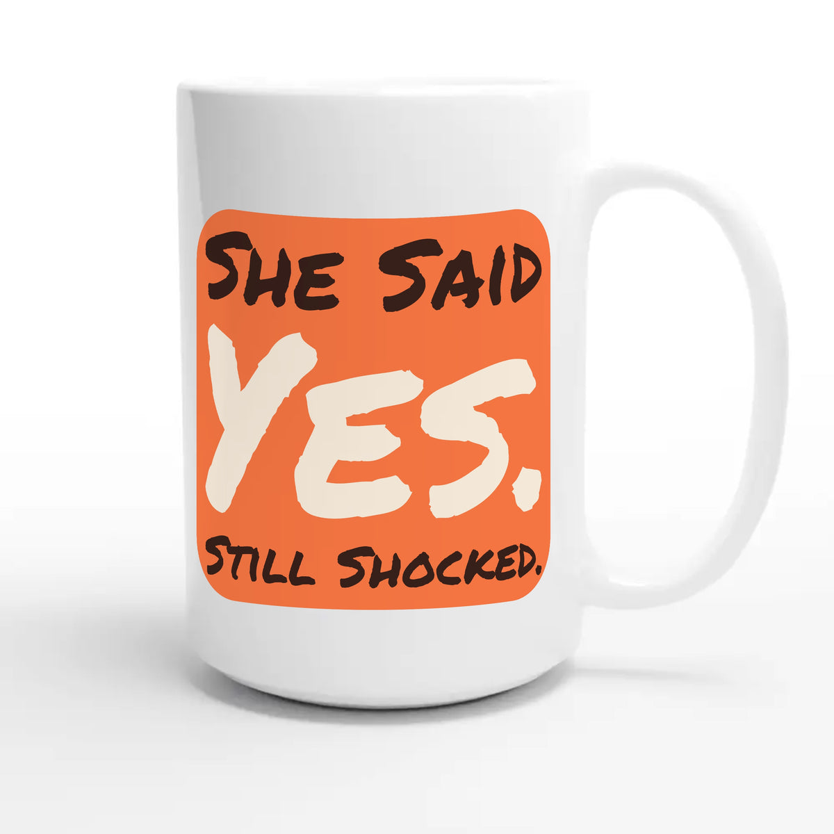 She Said Yes — funny 15oz white coffee mug