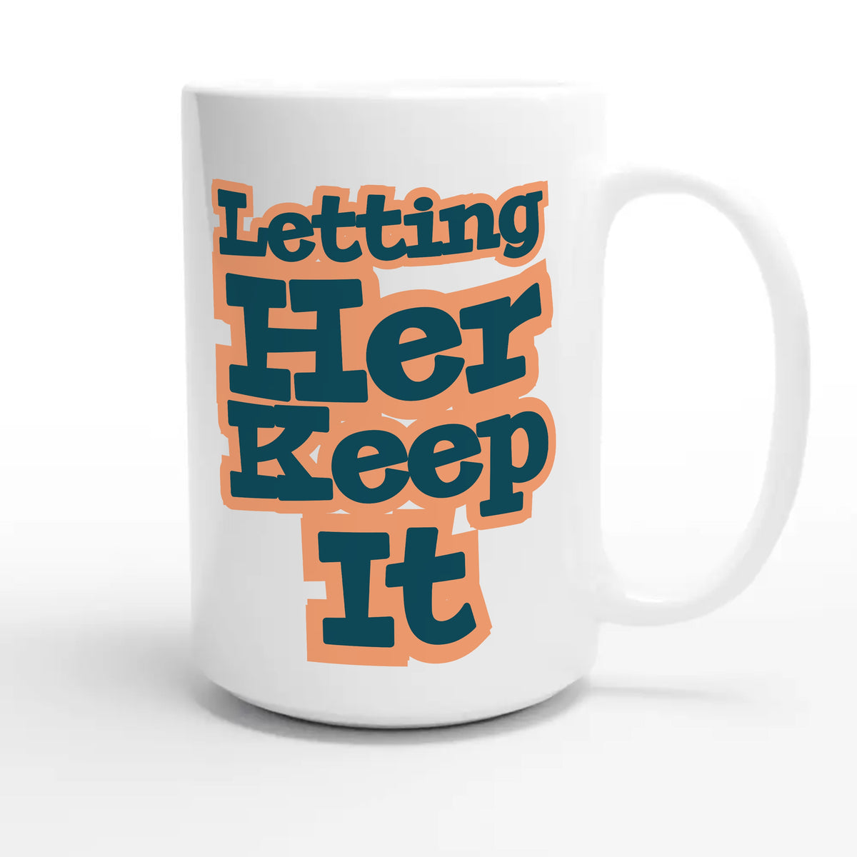 Letting Her Keep It — cute 15oz white coffee mug