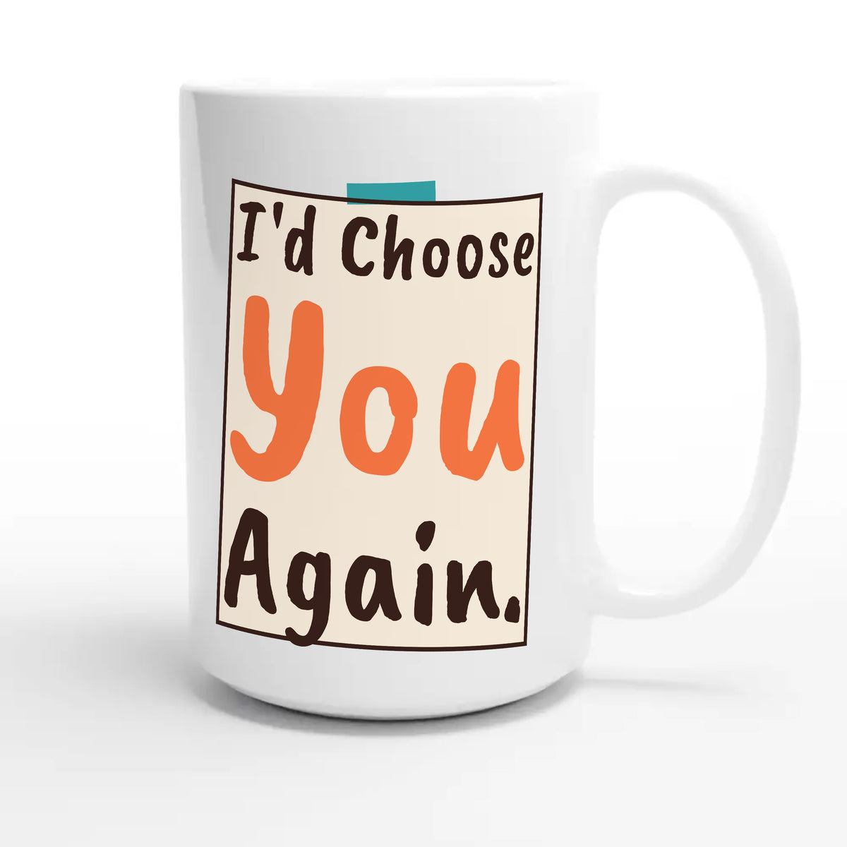 I'd Choose You Again — heartfelt 15oz white coffee mug