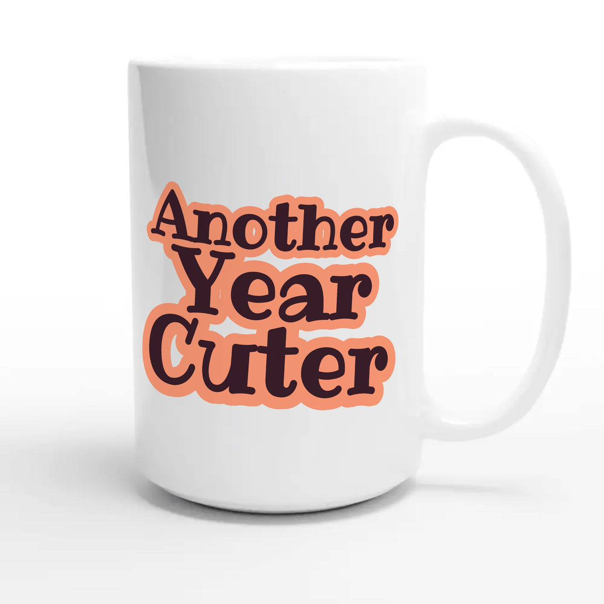 Another Year Cuter — cute 15oz white coffee mug