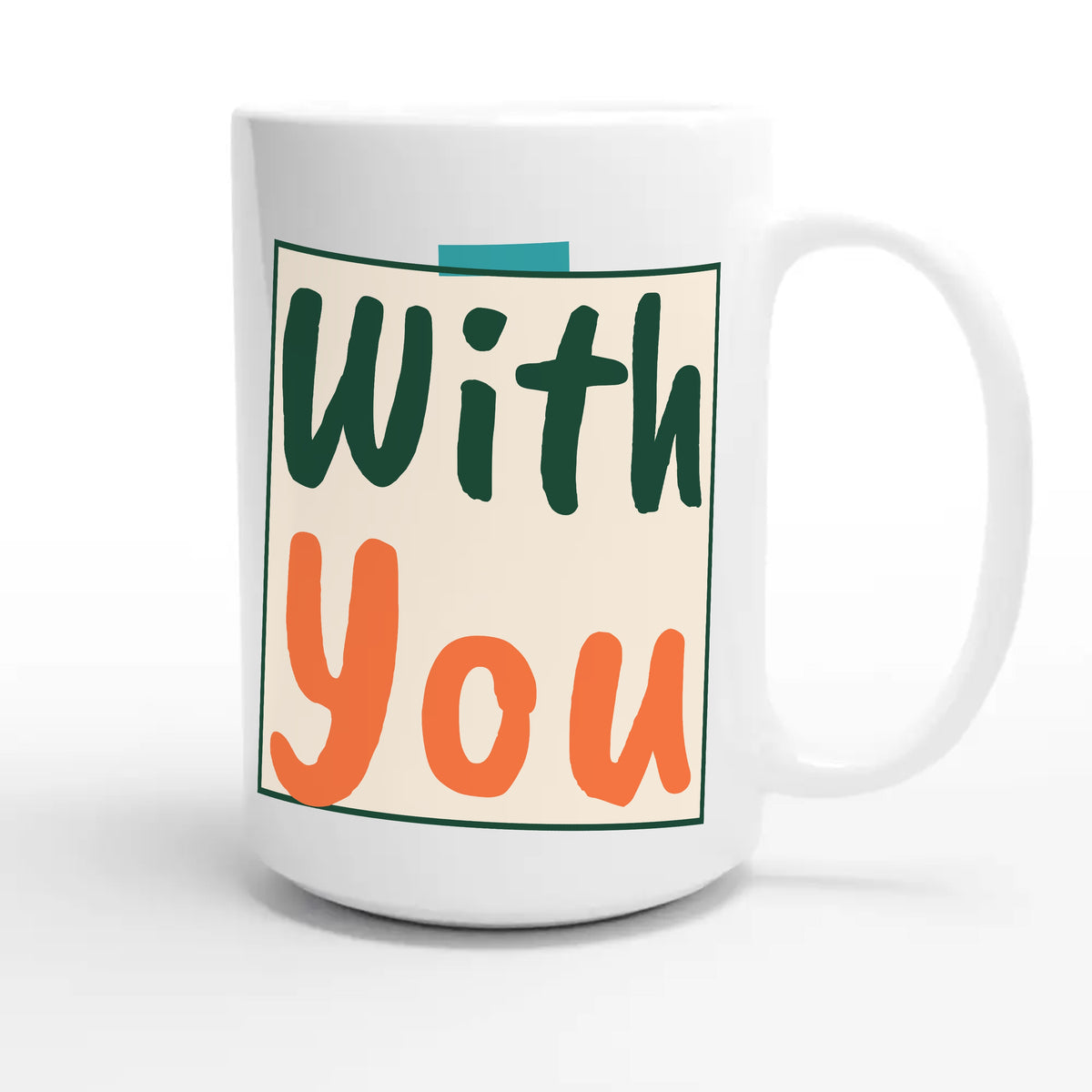 With You — heartfelt 15oz white coffee mug