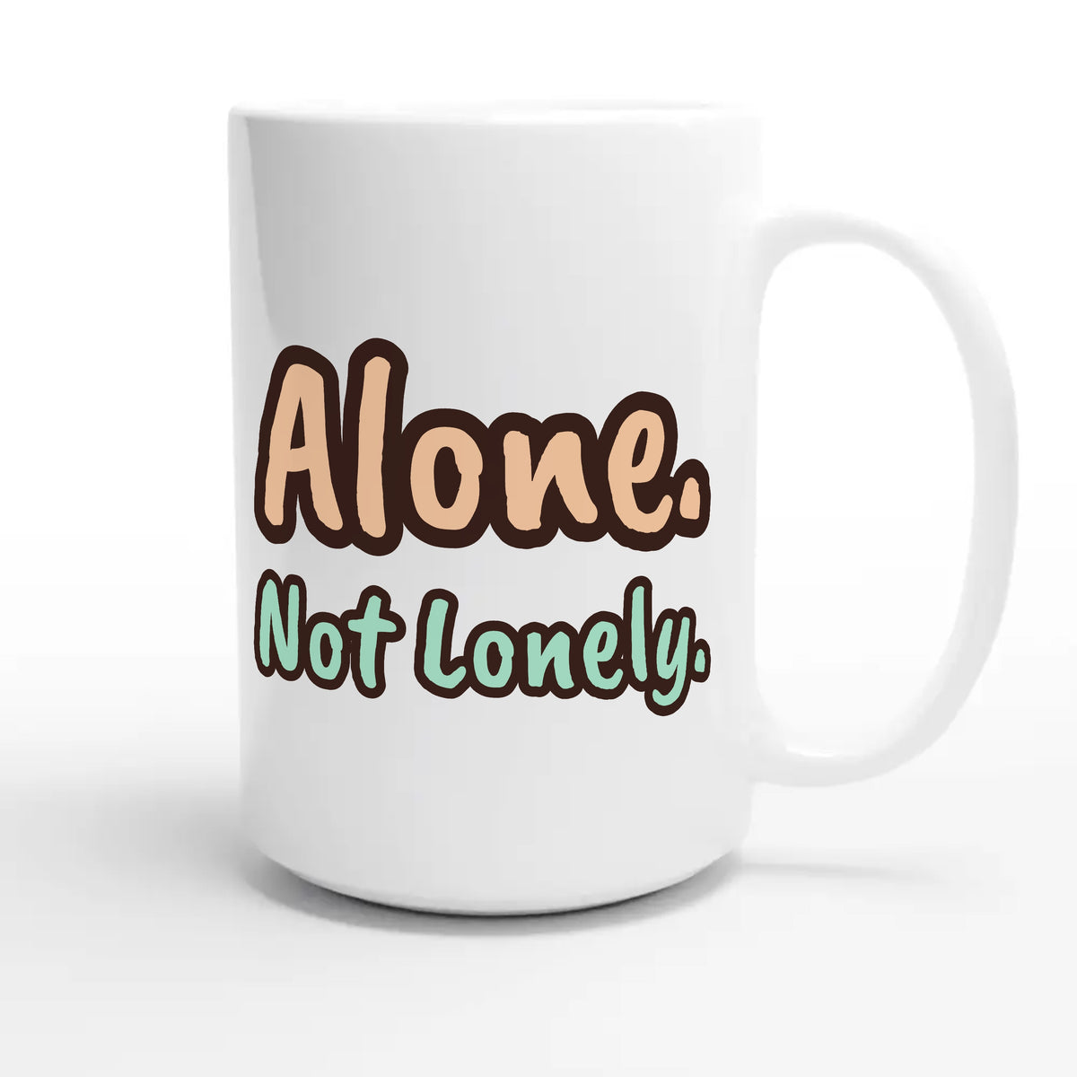 Alone. Not Lonely. — heartfelt 15oz white coffee mug