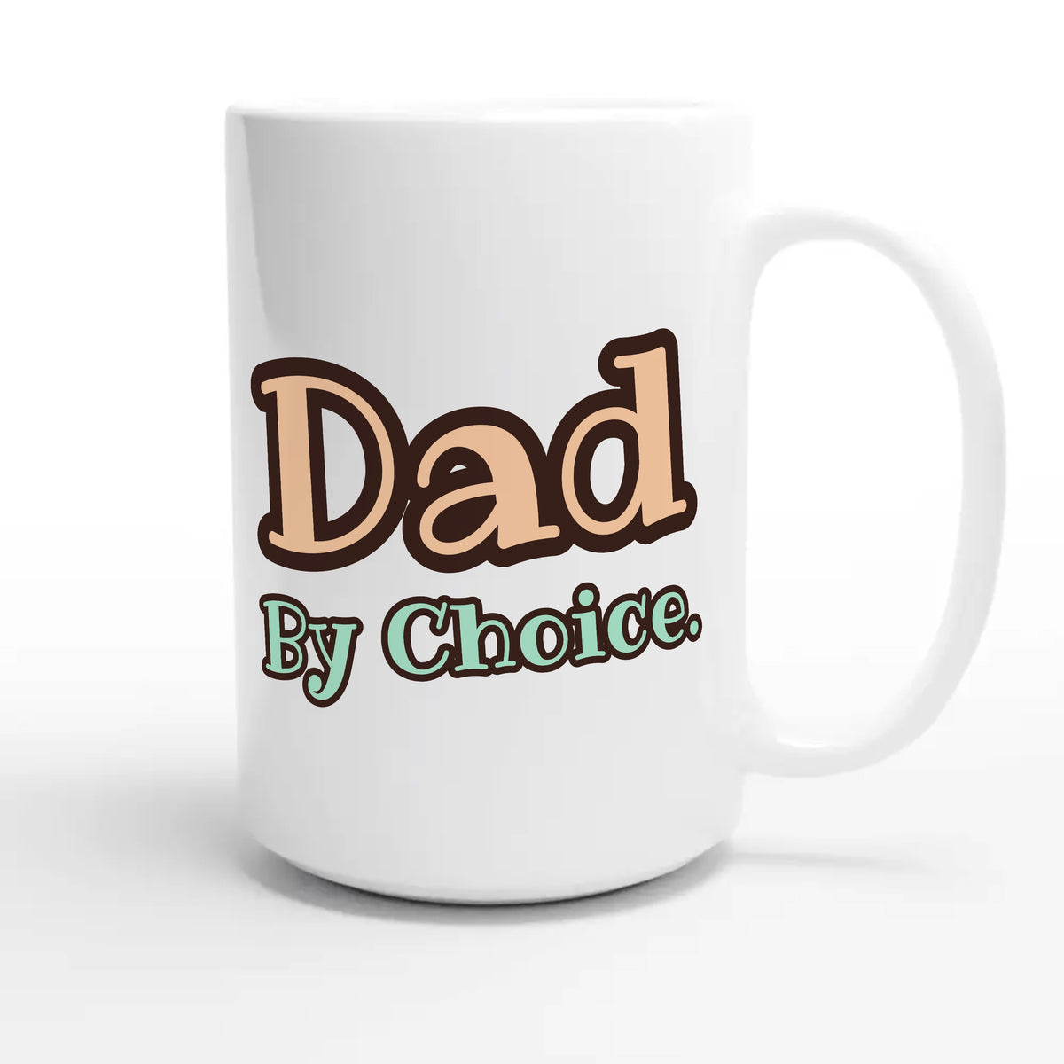 Dad By Choice — heartfelt 15oz white coffee mug