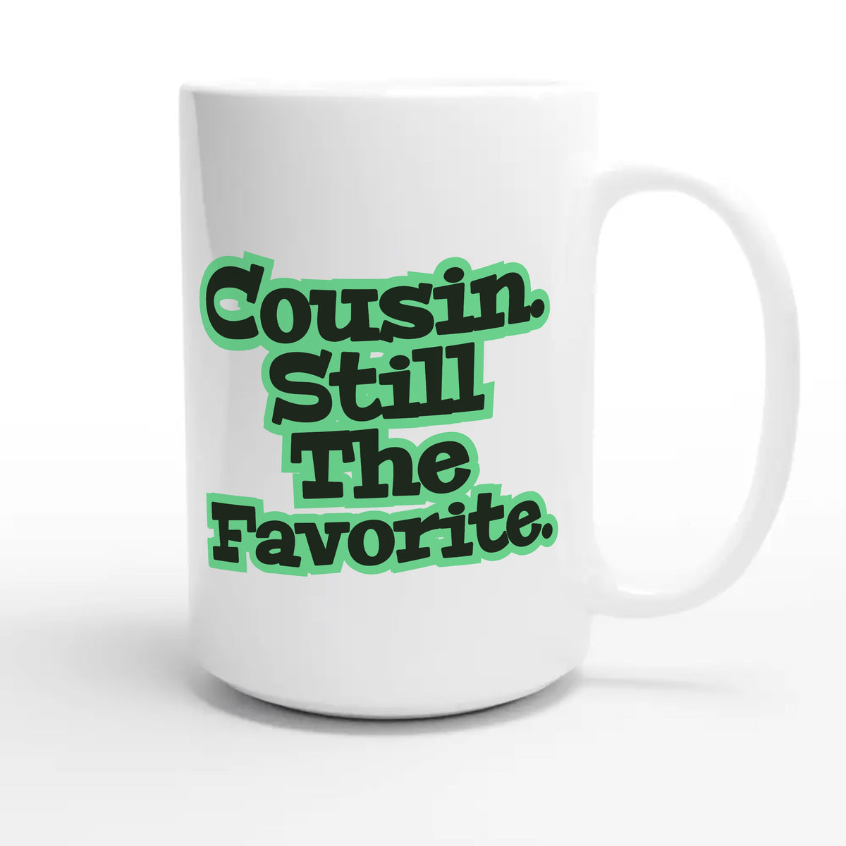 Cousin. Still The Favorite — funny 15oz white coffee mug