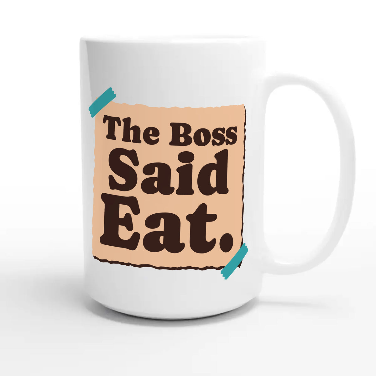 The Boss Said Eat — funny 15oz white coffee mug