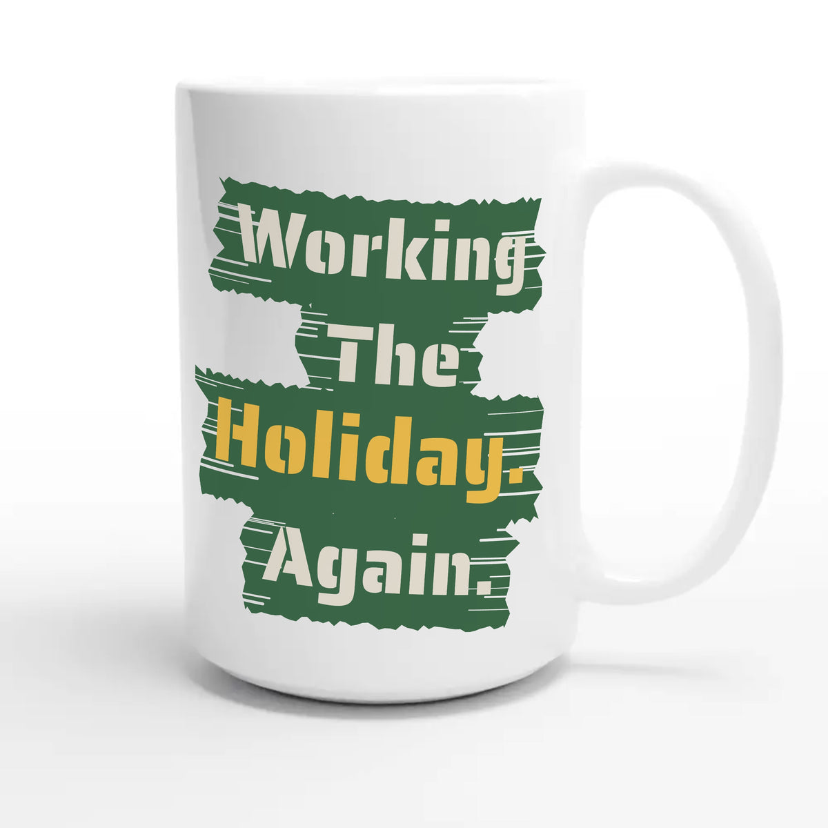 Working The Holiday. Again — funny 15oz white coffee mug