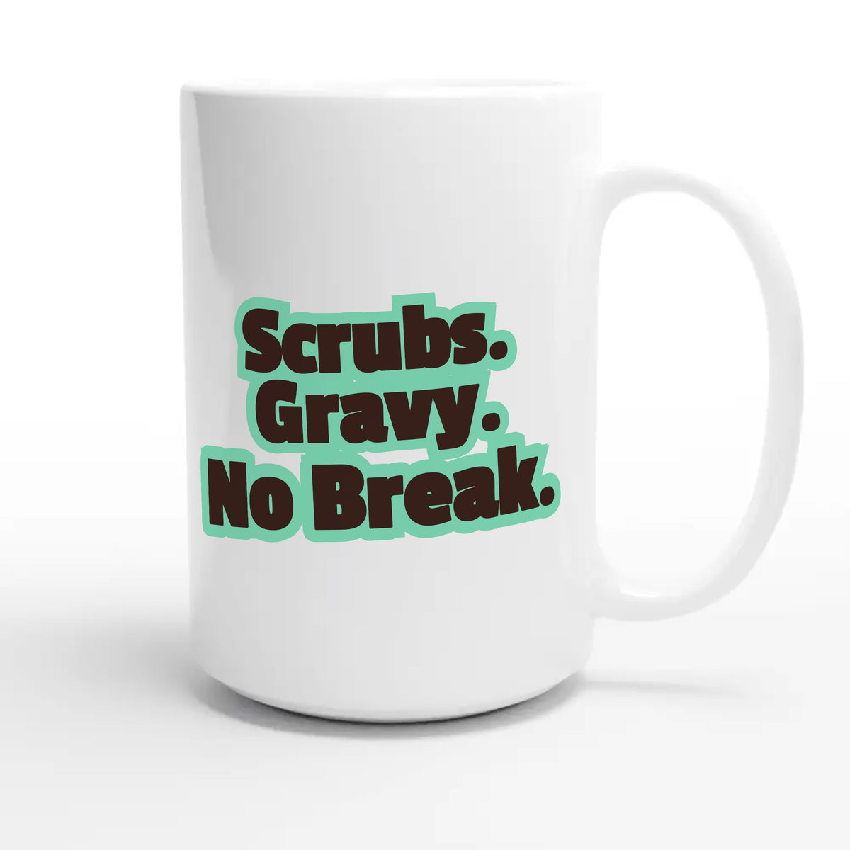 Scrubs. Gravy. No Break — funny 15oz white coffee mug