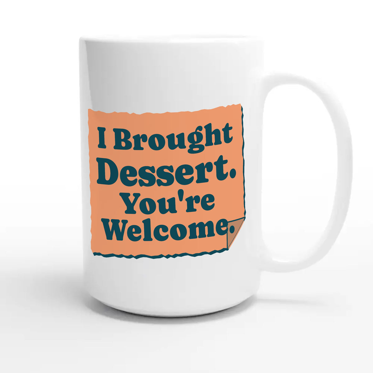 I Brought Dessert. You're Welcome — funny 15oz white coffee mug