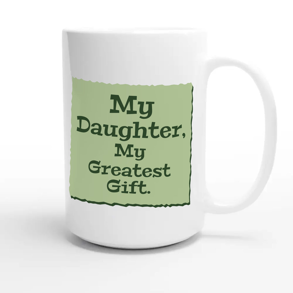 My Daughter, My Greatest Gift — heartfelt 15oz white coffee mug