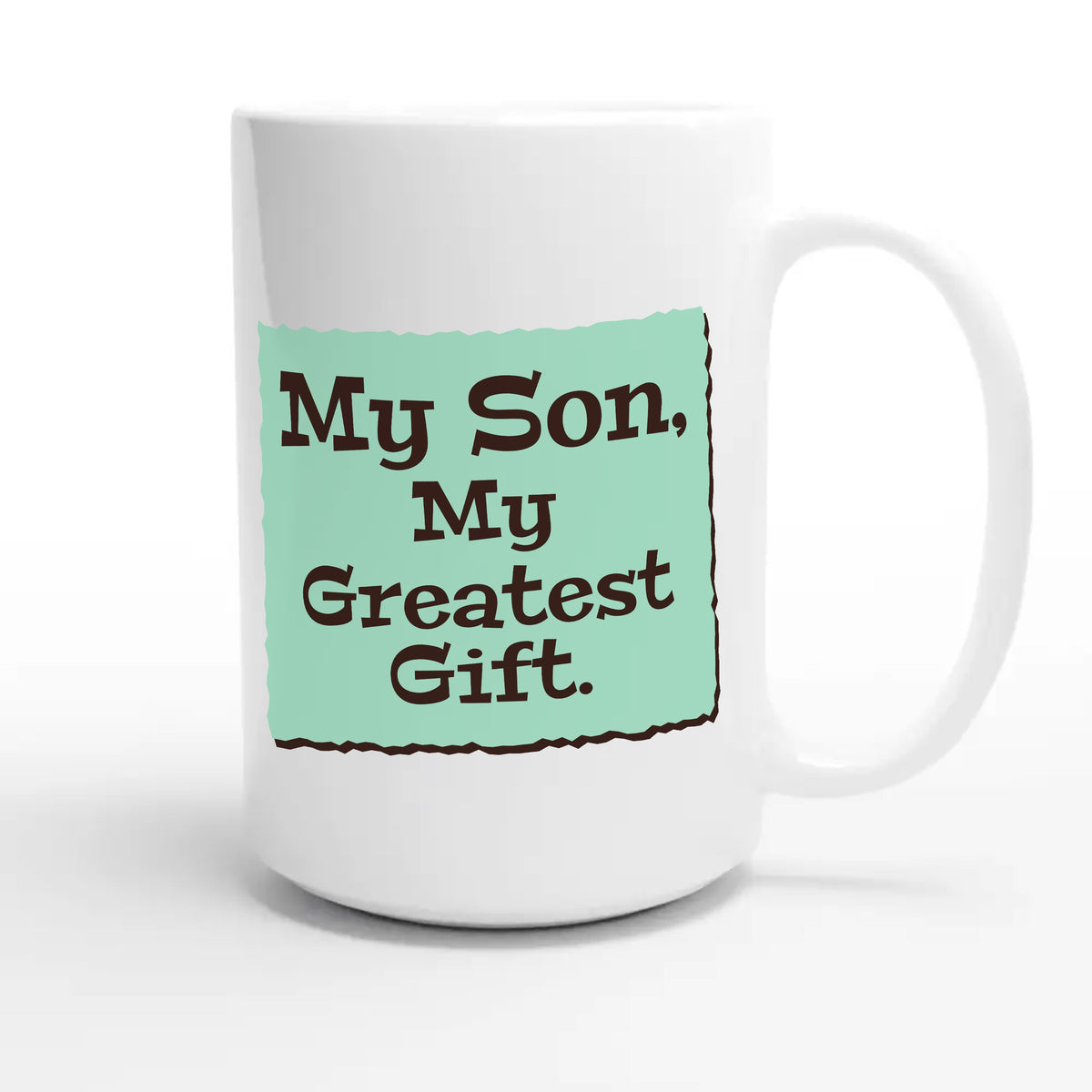 My Son, My Greatest Gift — heartfelt 15oz white coffee mug