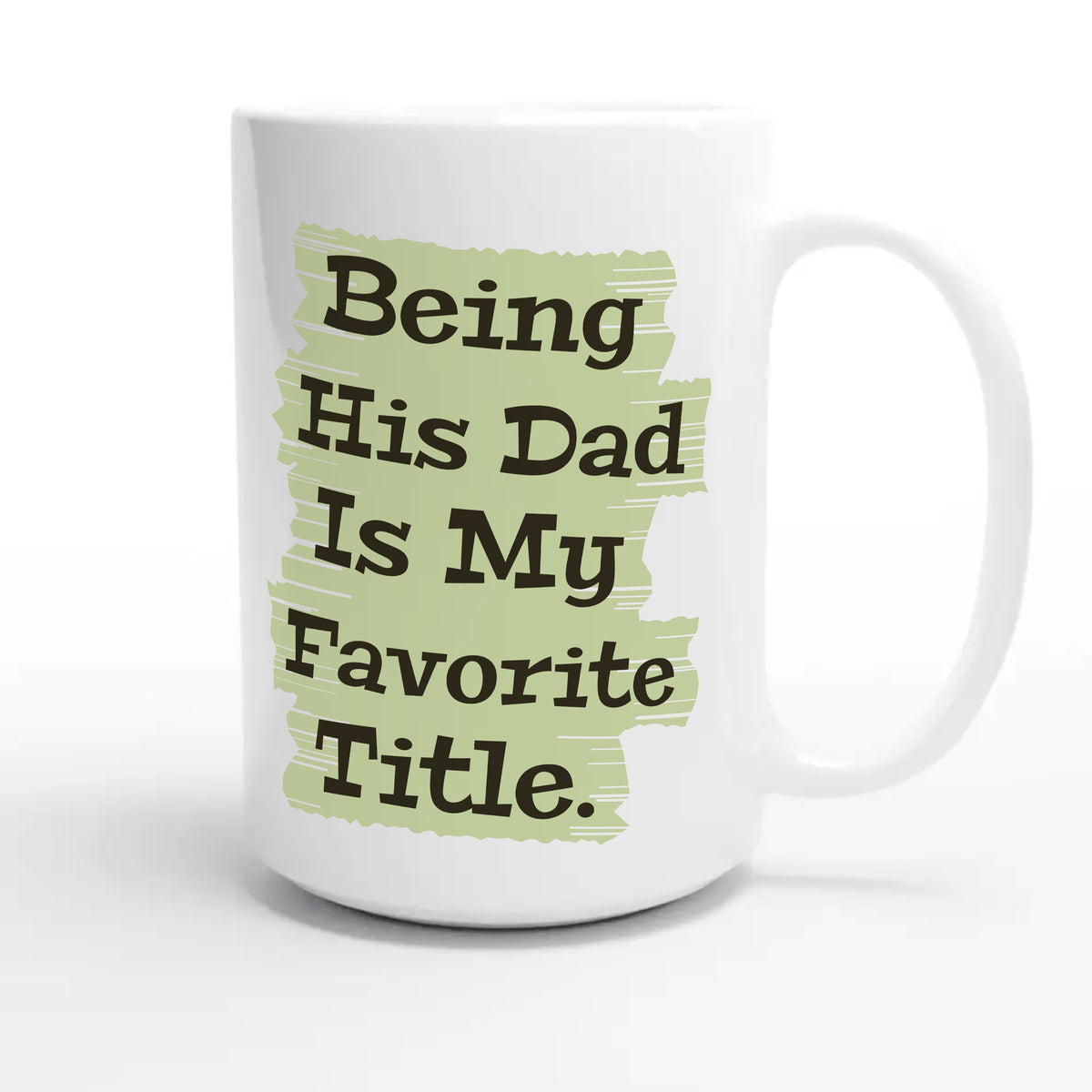 Being His Dad Is My Favorite Title — heartfelt 15oz white coffee mug