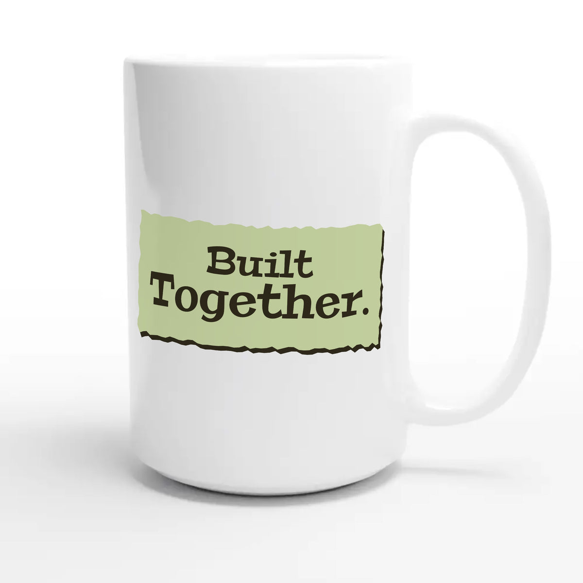 Built Together — heartfelt 15oz white coffee mug