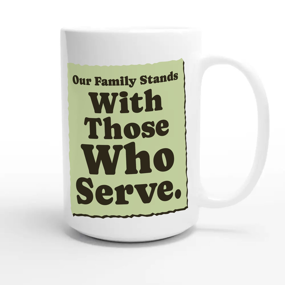 Our Family Stands With Those Who Serve — heartfelt 15oz white coffee mug