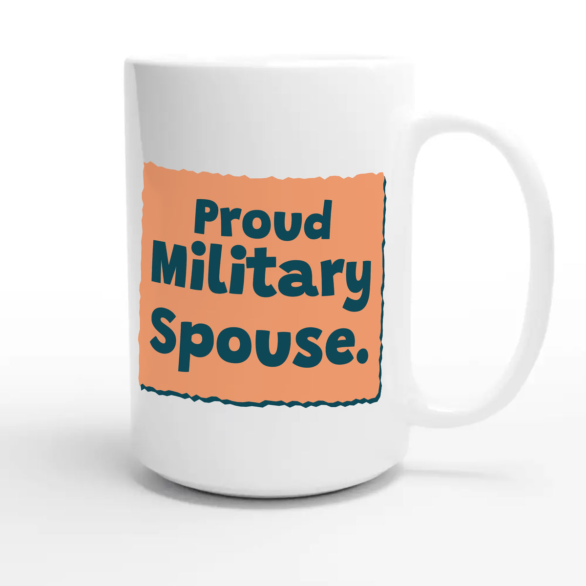 Proud Military Spouse — heartfelt 15oz white coffee mug