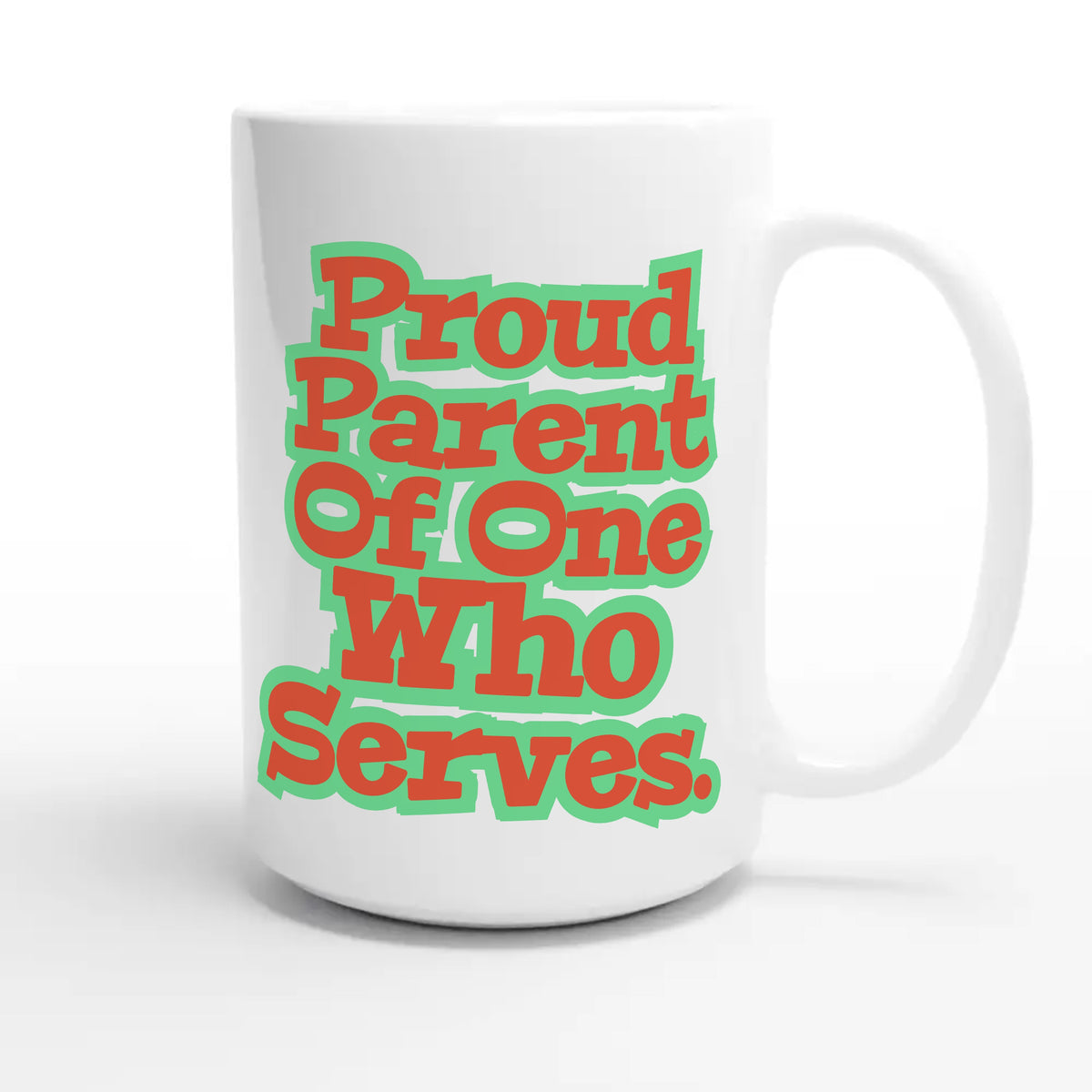 Proud Parent Of One Who Serves — heartfelt 15oz white coffee mug