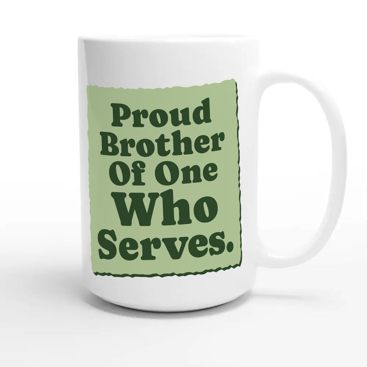 Proud Brother Of One Who Serves — heartfelt 15oz white coffee mug