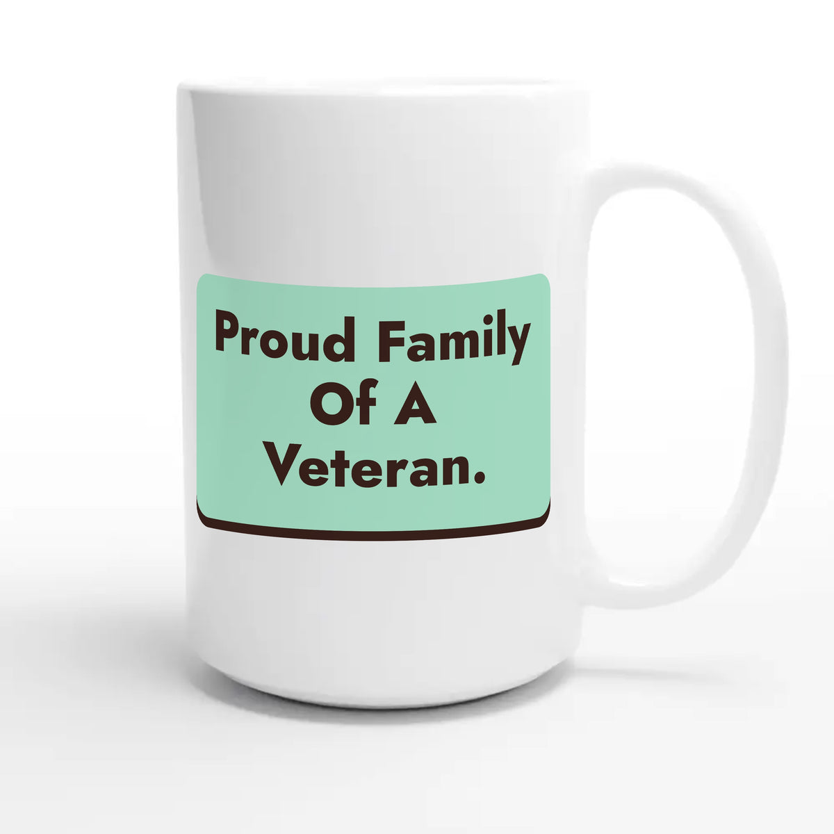 Proud Family Of A Veteran — heartfelt 15oz white coffee mug
