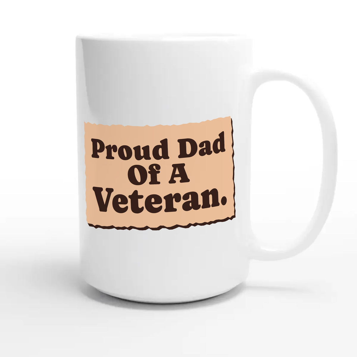 Proud Dad Of A Veteran — heartfelt 15oz white coffee mug