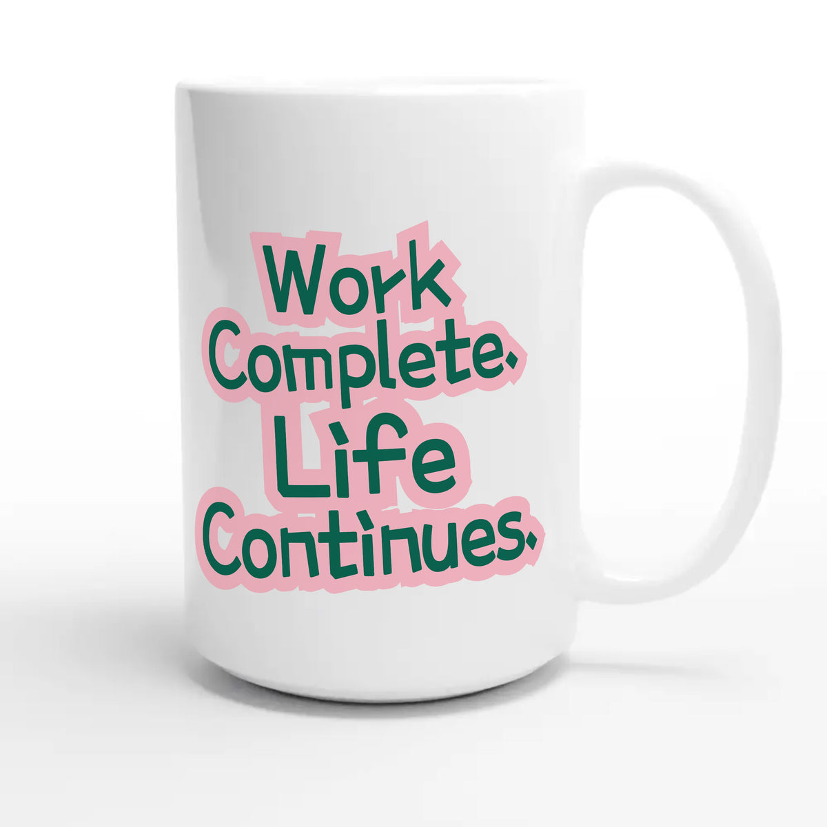 Work Complete. Life Continues — heartfelt 15oz white coffee mug