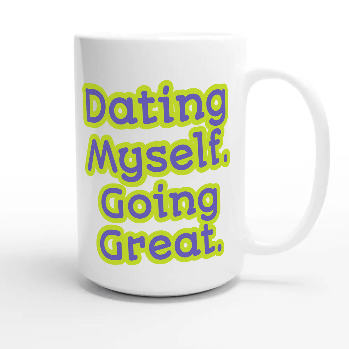 Dating Myself. Going Great — funny 15oz white coffee mug