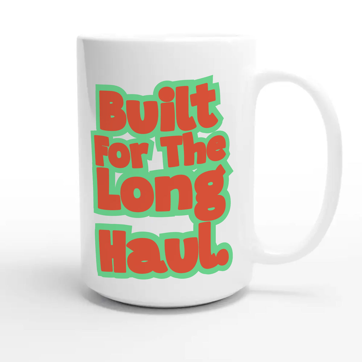Built For The Long Haul — heartfelt 15oz white coffee mug