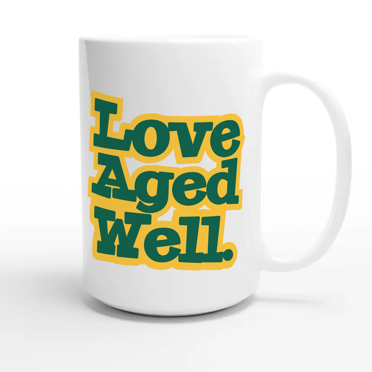 Love Aged Well — heartfelt 15oz white coffee mug