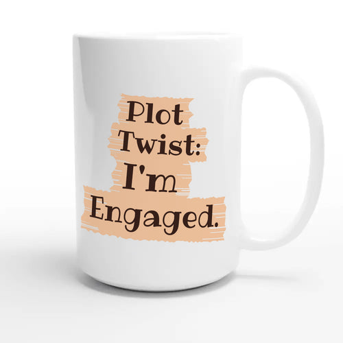 Plot Twist: I’m Engaged — funny 15oz white coffee mug