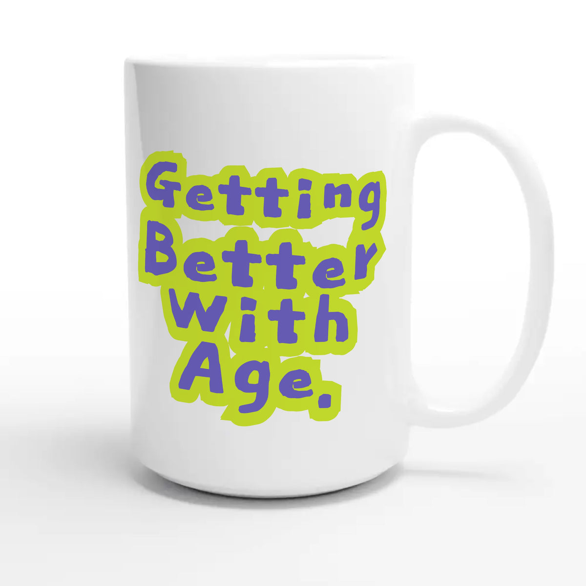 Getting Better With Age — cute 15oz white coffee mug