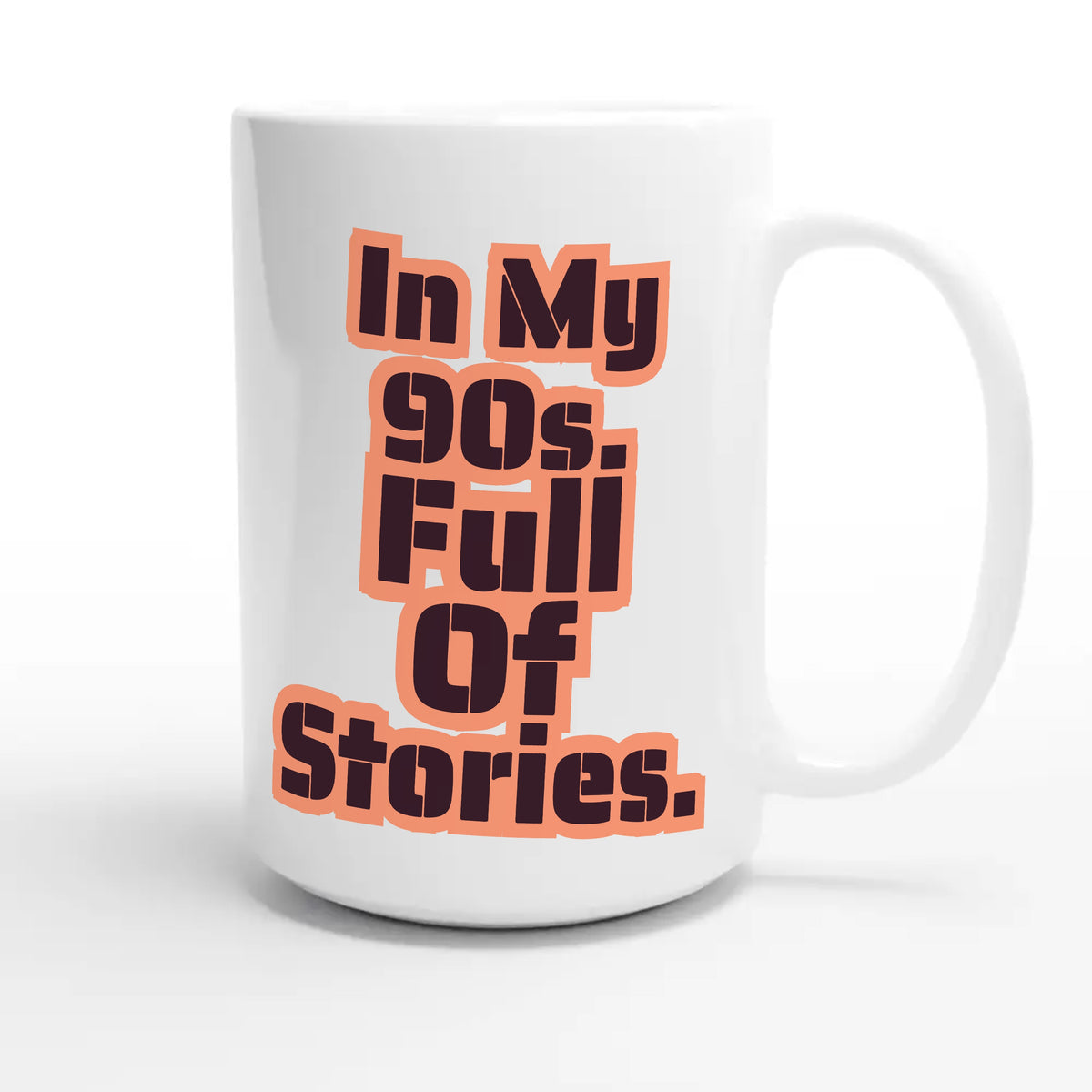 In My 90s. Full Of Stories — heartfelt 15oz white coffee mug