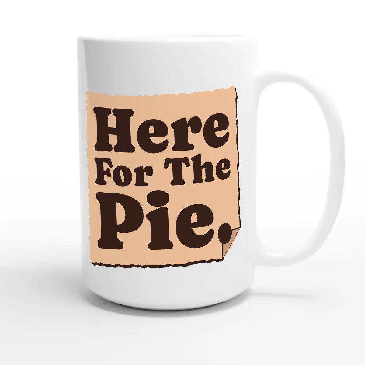 Here For The Pie — funny 15oz white coffee mug