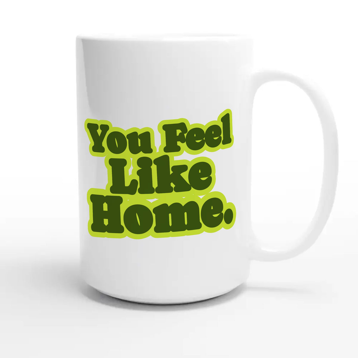 You Feel Like Home — heartfelt 15oz white coffee mug