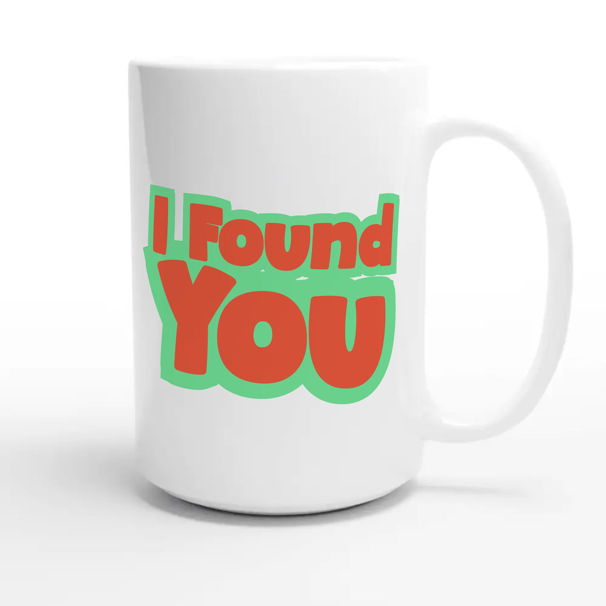 I Found You — heartfelt 15oz white coffee mug