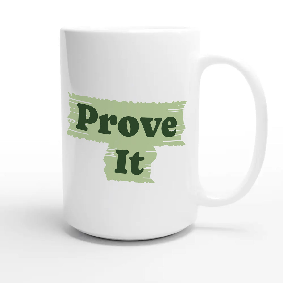 Prove It — funny 15oz white coffee mug