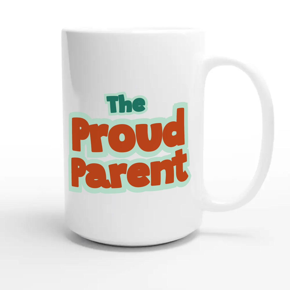 The Proud Parent — heartfelt 15oz white coffee mug