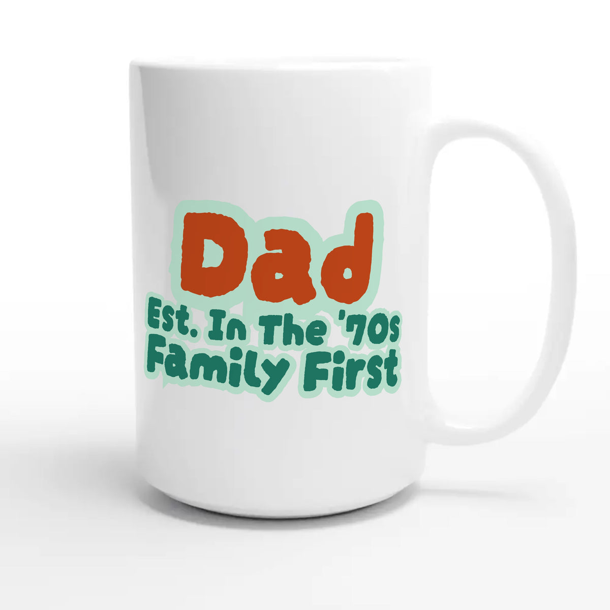 Dad • Est. In The '70s • Family First — cute 15oz white coffee mug