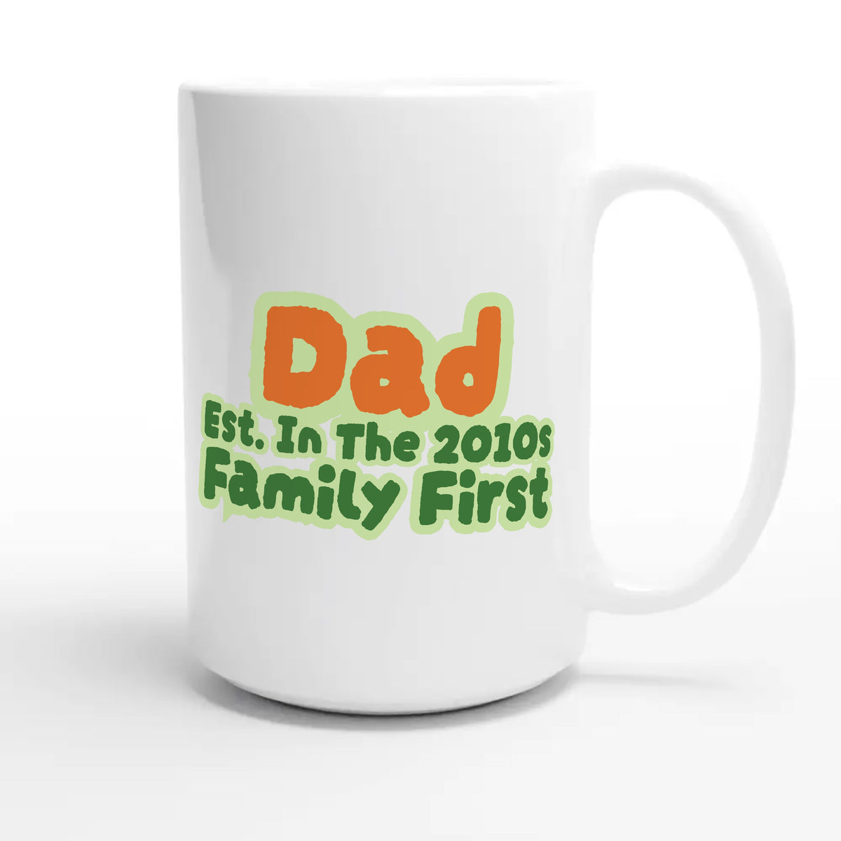 Dad • Est. In The 2010s • Family First — cute 15oz white coffee mug