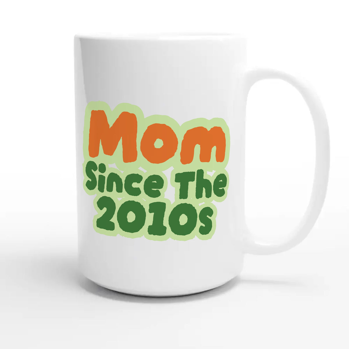 Mom / Since The 2010s — cute 15oz white coffee mug