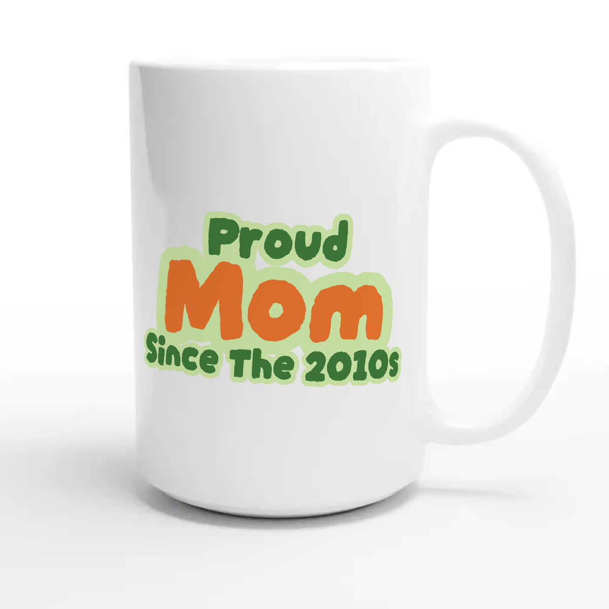 Proud Mom • Since The 2010s — cute 15oz white coffee mug