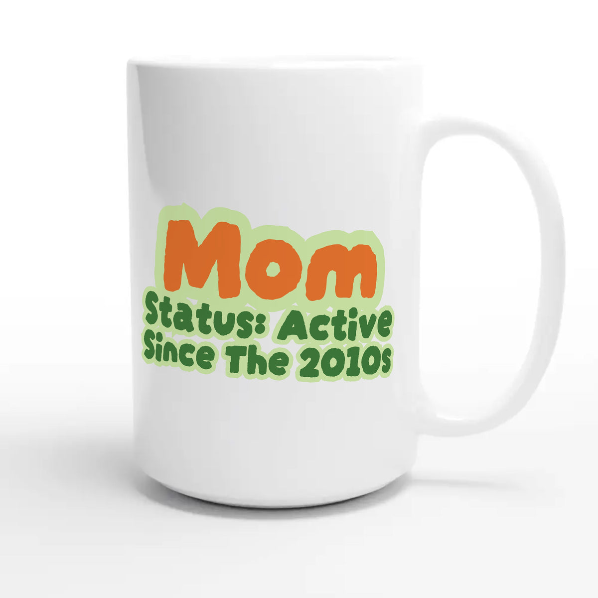 Mom Status: Active Since The 2010s — cute 15oz white coffee mug